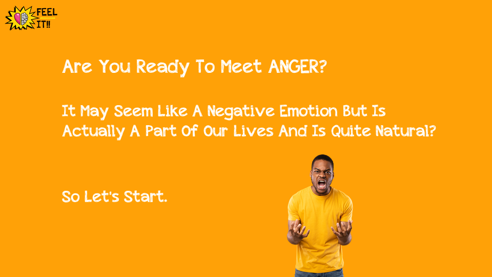 Are You Ready To Meet ANGER?It May Seem Like A Negative Emotion But Is Actually A Part Of Our Lives And Is Quite Natural?